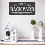 Welcome To Our Backyard - Eat Drink Relax - Metal Sign