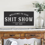Welcome To Our Shit Show - Metal Sign