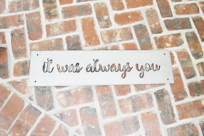 it was always you - Metal Sign
