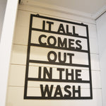 It all comes out in the wash - Metal Sign