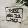 These are the days - Metal Sign